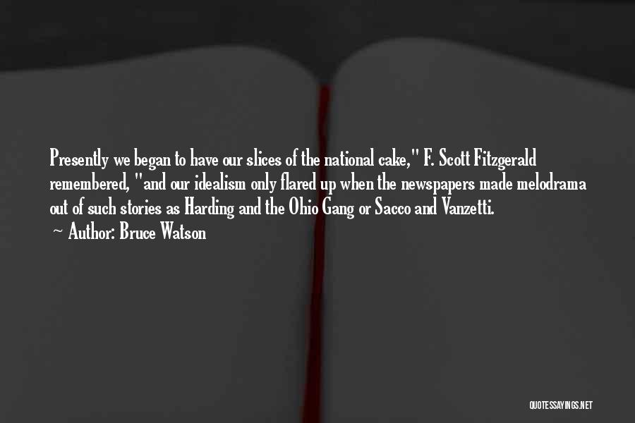 Bruce Watson Quotes: Presently We Began To Have Our Slices Of The National Cake, F. Scott Fitzgerald Remembered, And Our Idealism Only Flared