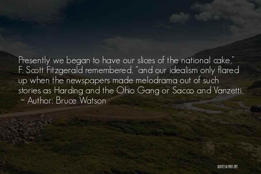 Bruce Watson Quotes: Presently We Began To Have Our Slices Of The National Cake, F. Scott Fitzgerald Remembered, And Our Idealism Only Flared