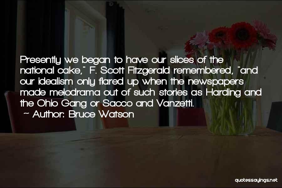 Bruce Watson Quotes: Presently We Began To Have Our Slices Of The National Cake, F. Scott Fitzgerald Remembered, And Our Idealism Only Flared