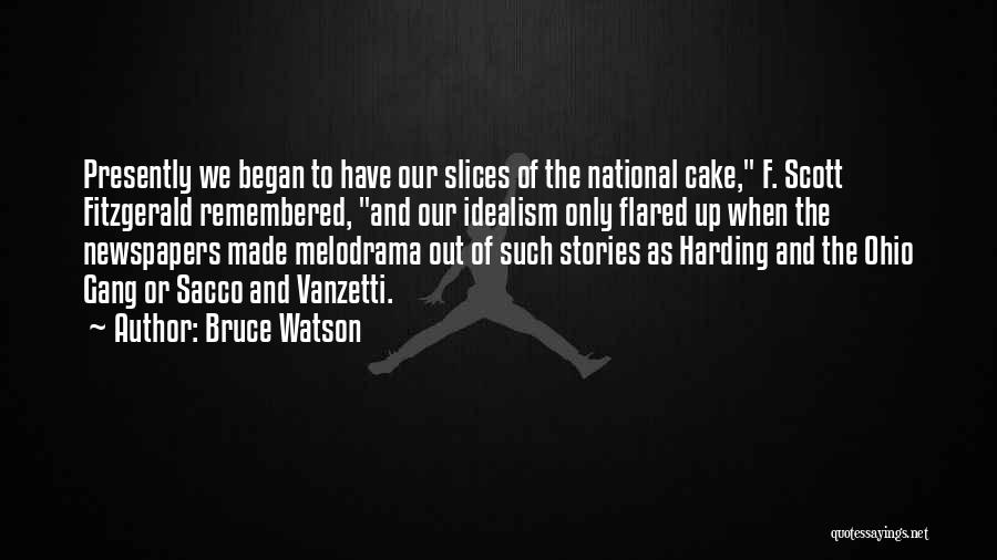 Bruce Watson Quotes: Presently We Began To Have Our Slices Of The National Cake, F. Scott Fitzgerald Remembered, And Our Idealism Only Flared