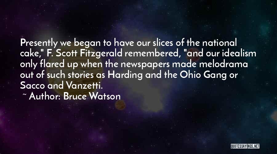 Bruce Watson Quotes: Presently We Began To Have Our Slices Of The National Cake, F. Scott Fitzgerald Remembered, And Our Idealism Only Flared