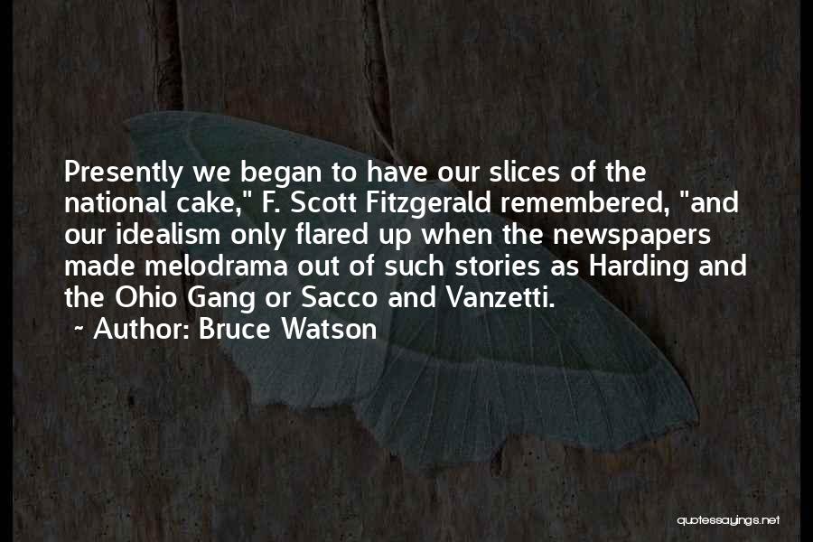 Bruce Watson Quotes: Presently We Began To Have Our Slices Of The National Cake, F. Scott Fitzgerald Remembered, And Our Idealism Only Flared