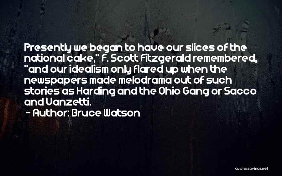 Bruce Watson Quotes: Presently We Began To Have Our Slices Of The National Cake, F. Scott Fitzgerald Remembered, And Our Idealism Only Flared