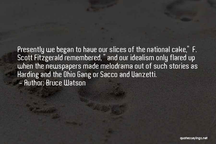 Bruce Watson Quotes: Presently We Began To Have Our Slices Of The National Cake, F. Scott Fitzgerald Remembered, And Our Idealism Only Flared