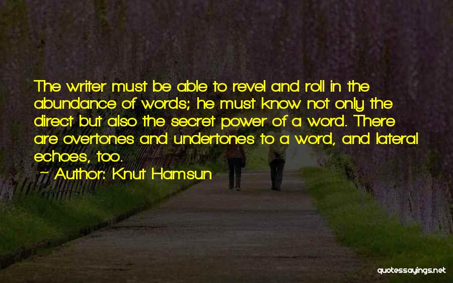 Knut Hamsun Quotes: The Writer Must Be Able To Revel And Roll In The Abundance Of Words; He Must Know Not Only The