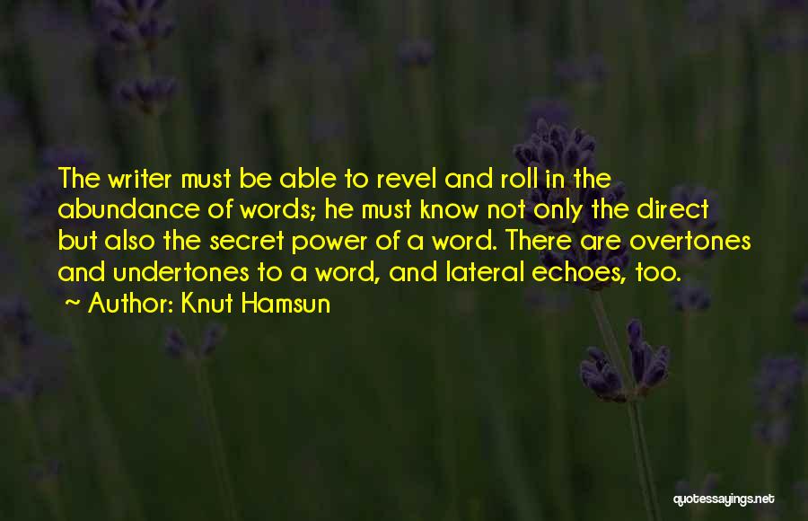 Knut Hamsun Quotes: The Writer Must Be Able To Revel And Roll In The Abundance Of Words; He Must Know Not Only The