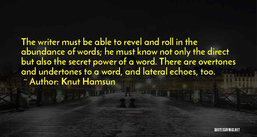 Knut Hamsun Quotes: The Writer Must Be Able To Revel And Roll In The Abundance Of Words; He Must Know Not Only The