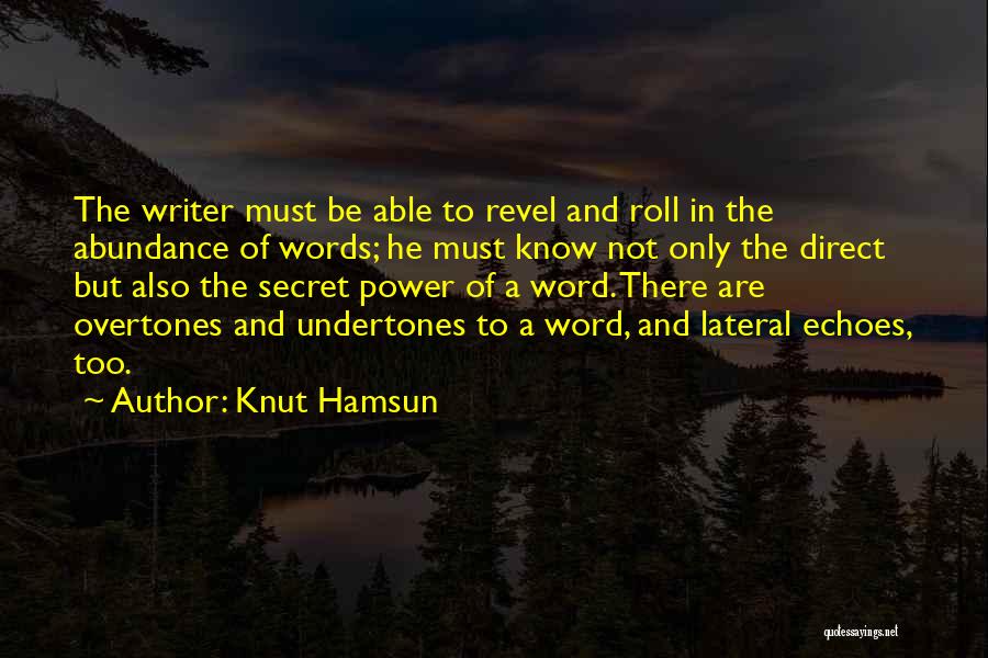 Knut Hamsun Quotes: The Writer Must Be Able To Revel And Roll In The Abundance Of Words; He Must Know Not Only The