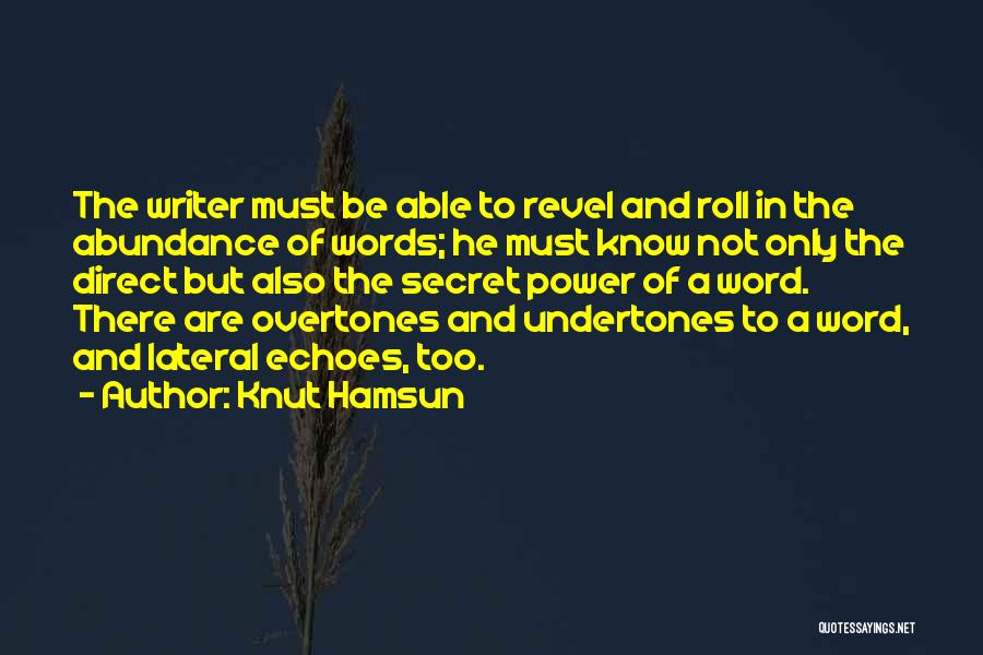 Knut Hamsun Quotes: The Writer Must Be Able To Revel And Roll In The Abundance Of Words; He Must Know Not Only The