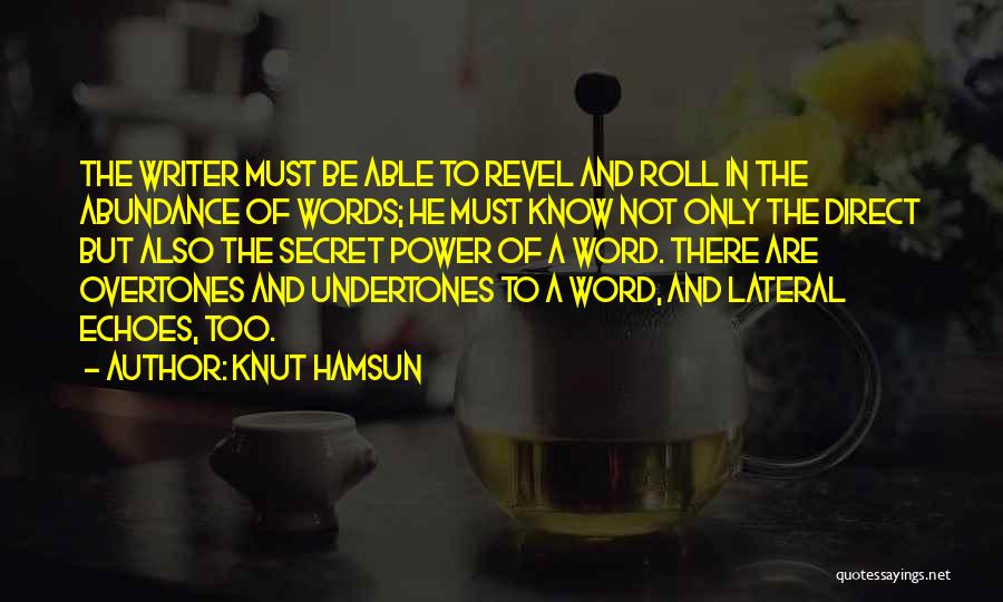 Knut Hamsun Quotes: The Writer Must Be Able To Revel And Roll In The Abundance Of Words; He Must Know Not Only The