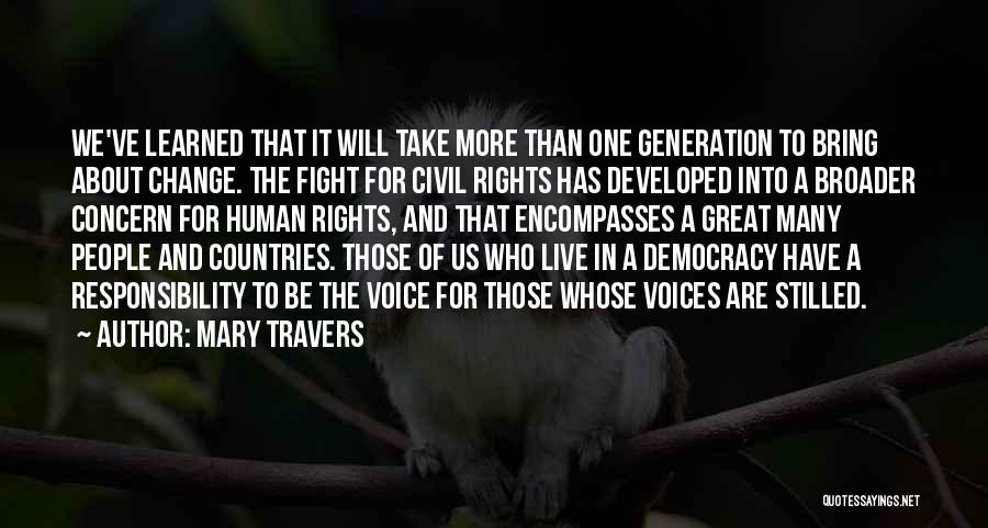 Mary Travers Quotes: We've Learned That It Will Take More Than One Generation To Bring About Change. The Fight For Civil Rights Has