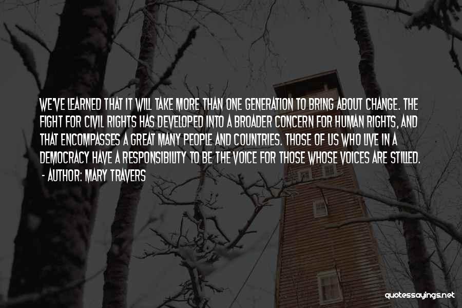 Mary Travers Quotes: We've Learned That It Will Take More Than One Generation To Bring About Change. The Fight For Civil Rights Has