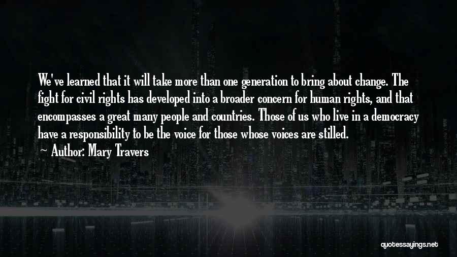 Mary Travers Quotes: We've Learned That It Will Take More Than One Generation To Bring About Change. The Fight For Civil Rights Has