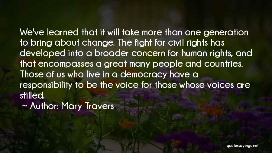 Mary Travers Quotes: We've Learned That It Will Take More Than One Generation To Bring About Change. The Fight For Civil Rights Has