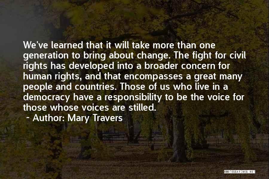 Mary Travers Quotes: We've Learned That It Will Take More Than One Generation To Bring About Change. The Fight For Civil Rights Has