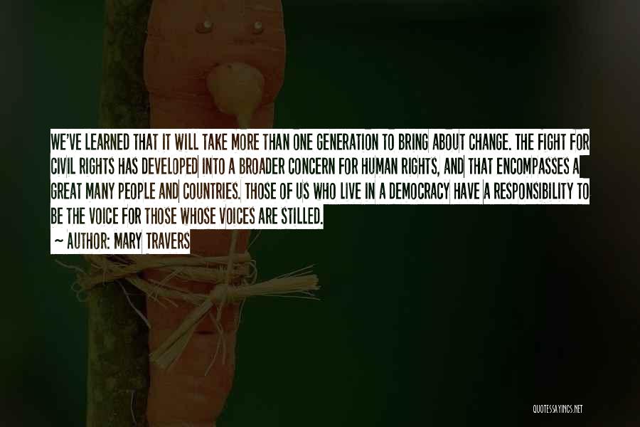 Mary Travers Quotes: We've Learned That It Will Take More Than One Generation To Bring About Change. The Fight For Civil Rights Has