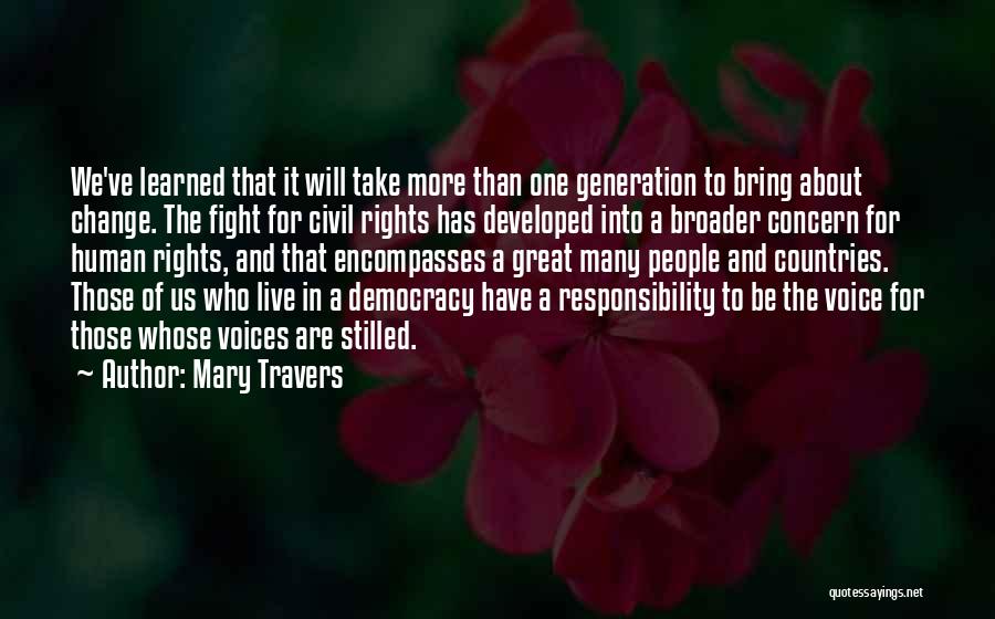 Mary Travers Quotes: We've Learned That It Will Take More Than One Generation To Bring About Change. The Fight For Civil Rights Has