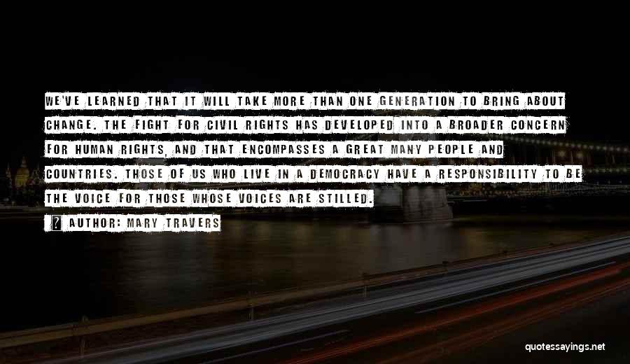 Mary Travers Quotes: We've Learned That It Will Take More Than One Generation To Bring About Change. The Fight For Civil Rights Has