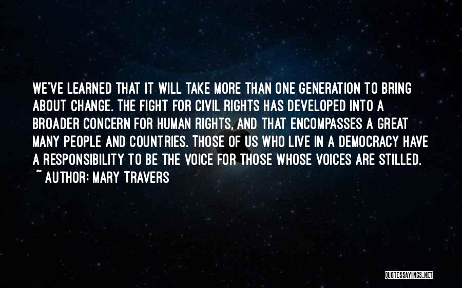 Mary Travers Quotes: We've Learned That It Will Take More Than One Generation To Bring About Change. The Fight For Civil Rights Has