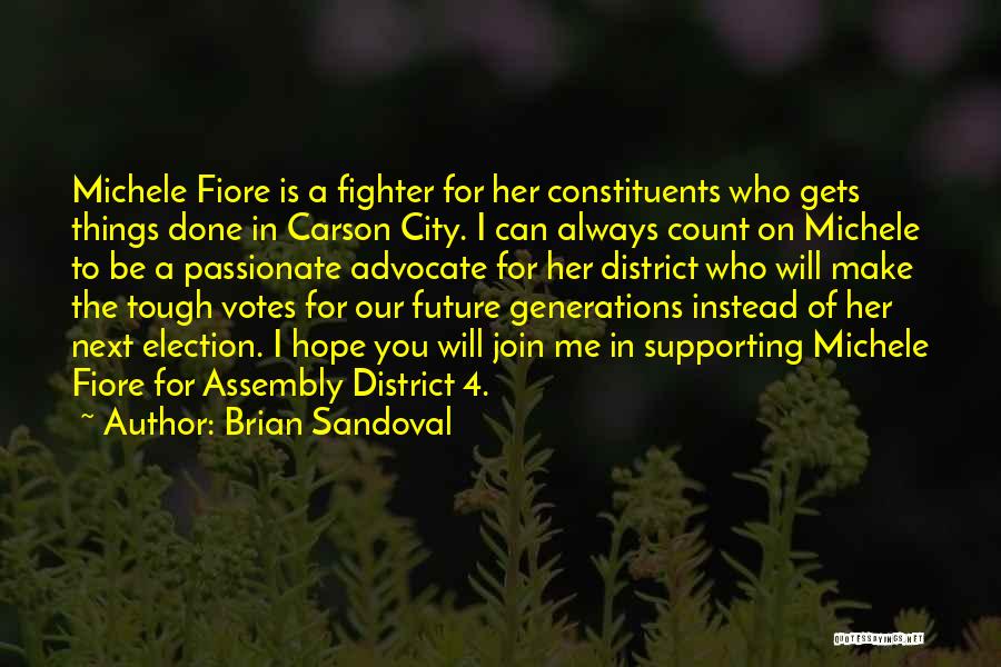 Brian Sandoval Quotes: Michele Fiore Is A Fighter For Her Constituents Who Gets Things Done In Carson City. I Can Always Count On