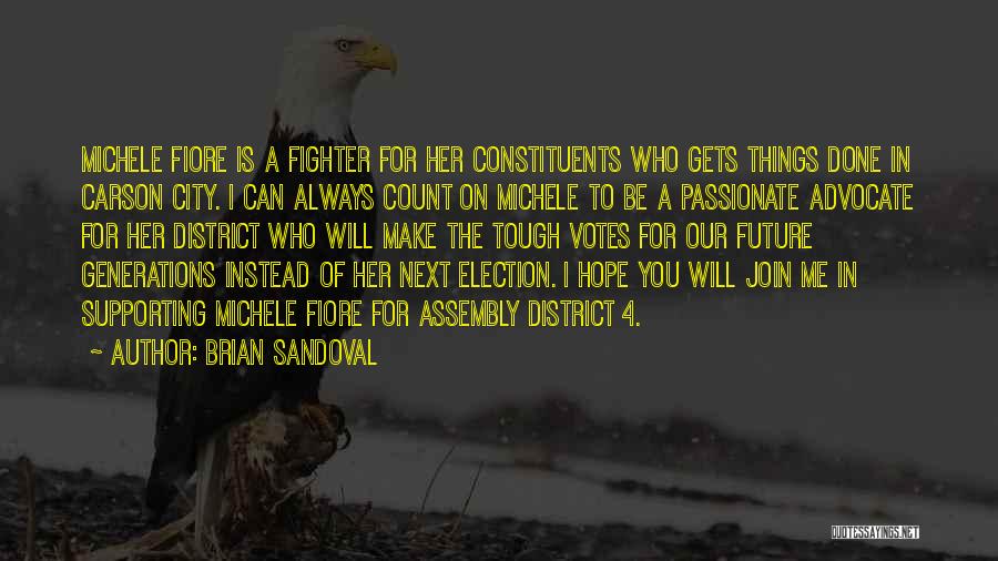 Brian Sandoval Quotes: Michele Fiore Is A Fighter For Her Constituents Who Gets Things Done In Carson City. I Can Always Count On
