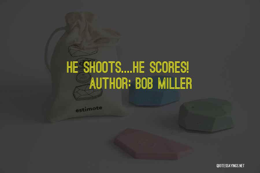 Bob Miller Quotes: He Shoots....he Scores!