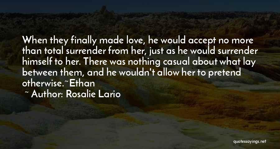 Rosalie Lario Quotes: When They Finally Made Love, He Would Accept No More Than Total Surrender From Her, Just As He Would Surrender