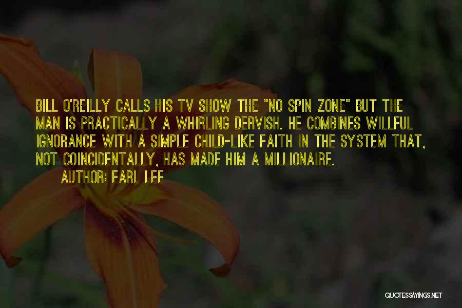 Earl Lee Quotes: Bill O'reilly Calls His Tv Show The No Spin Zone But The Man Is Practically A Whirling Dervish. He Combines