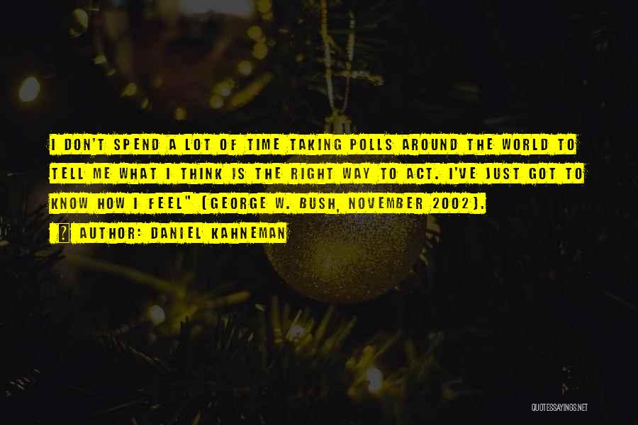 Daniel Kahneman Quotes: I Don't Spend A Lot Of Time Taking Polls Around The World To Tell Me What I Think Is The