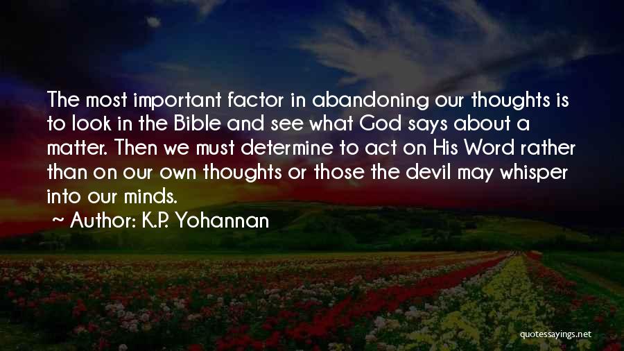 K.P. Yohannan Quotes: The Most Important Factor In Abandoning Our Thoughts Is To Look In The Bible And See What God Says About