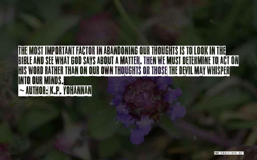 K.P. Yohannan Quotes: The Most Important Factor In Abandoning Our Thoughts Is To Look In The Bible And See What God Says About