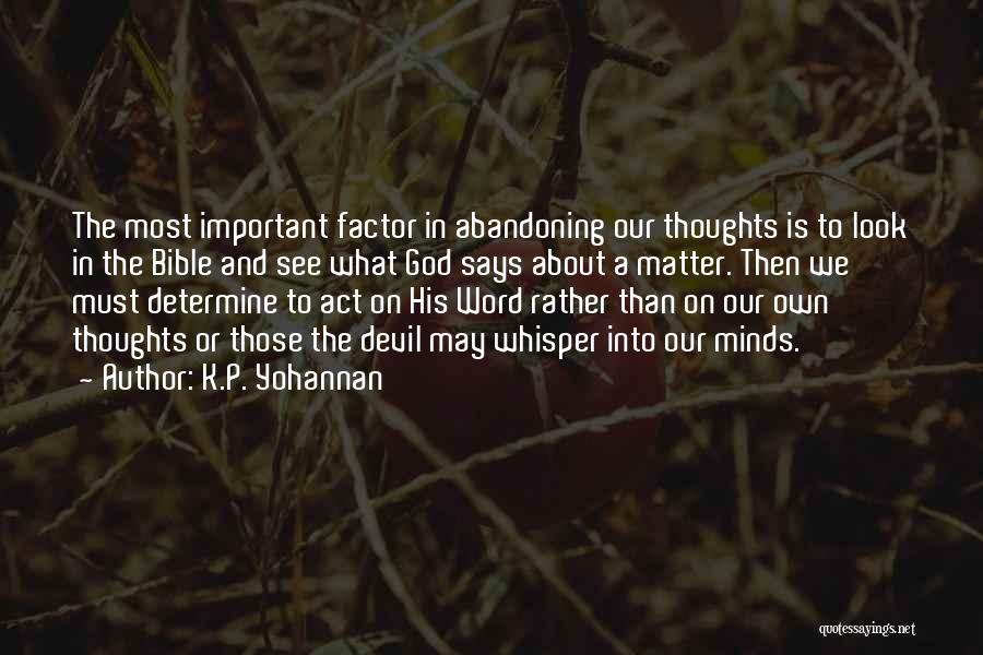 K.P. Yohannan Quotes: The Most Important Factor In Abandoning Our Thoughts Is To Look In The Bible And See What God Says About
