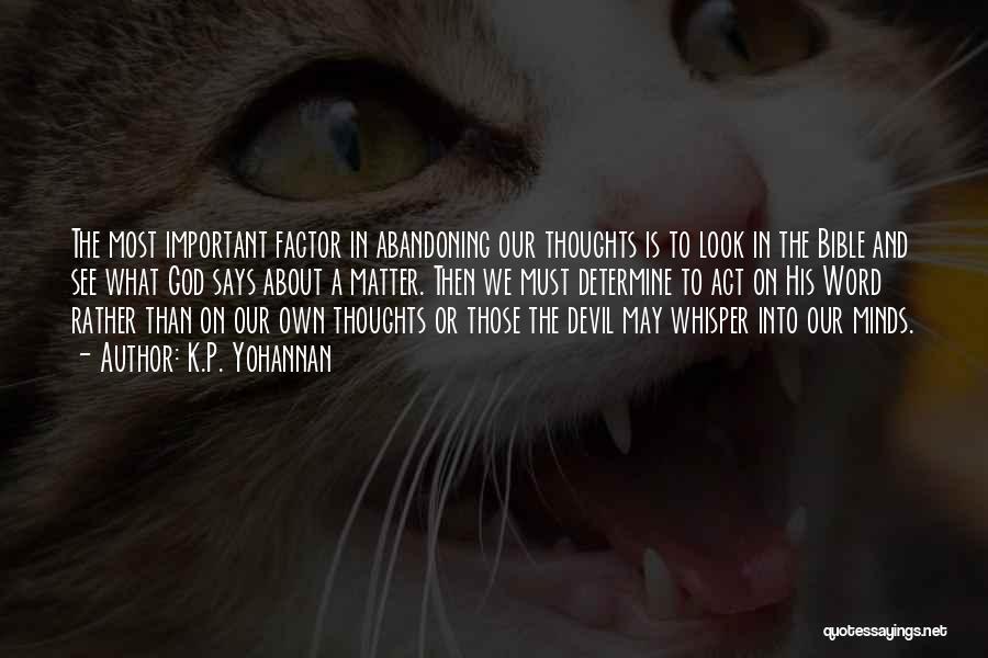 K.P. Yohannan Quotes: The Most Important Factor In Abandoning Our Thoughts Is To Look In The Bible And See What God Says About