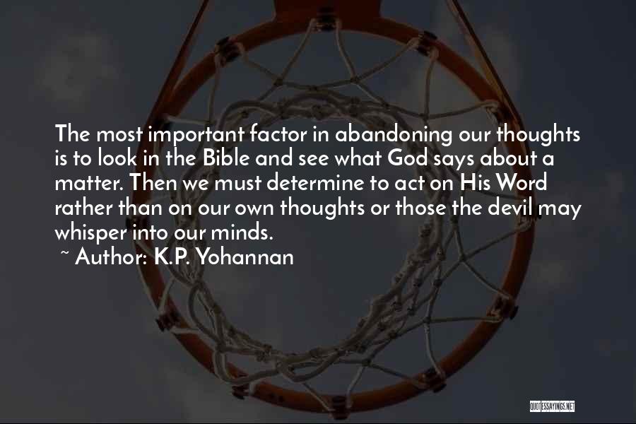 K.P. Yohannan Quotes: The Most Important Factor In Abandoning Our Thoughts Is To Look In The Bible And See What God Says About