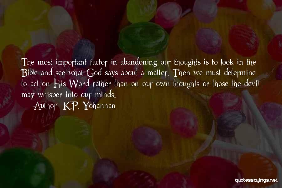 K.P. Yohannan Quotes: The Most Important Factor In Abandoning Our Thoughts Is To Look In The Bible And See What God Says About