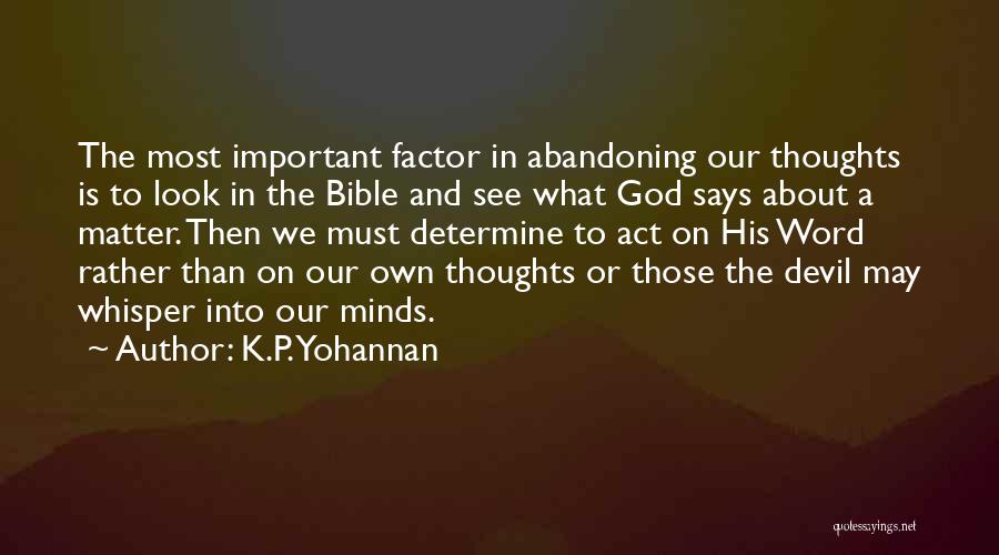 K.P. Yohannan Quotes: The Most Important Factor In Abandoning Our Thoughts Is To Look In The Bible And See What God Says About