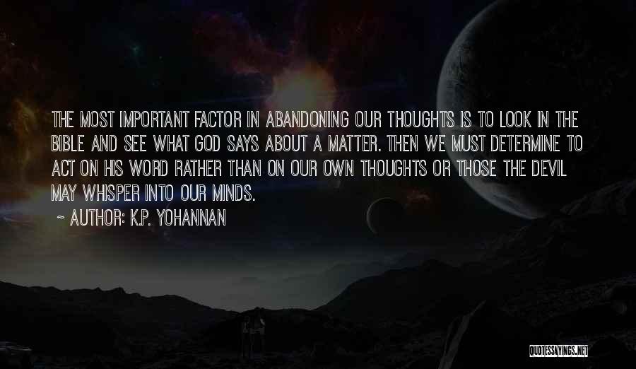 K.P. Yohannan Quotes: The Most Important Factor In Abandoning Our Thoughts Is To Look In The Bible And See What God Says About