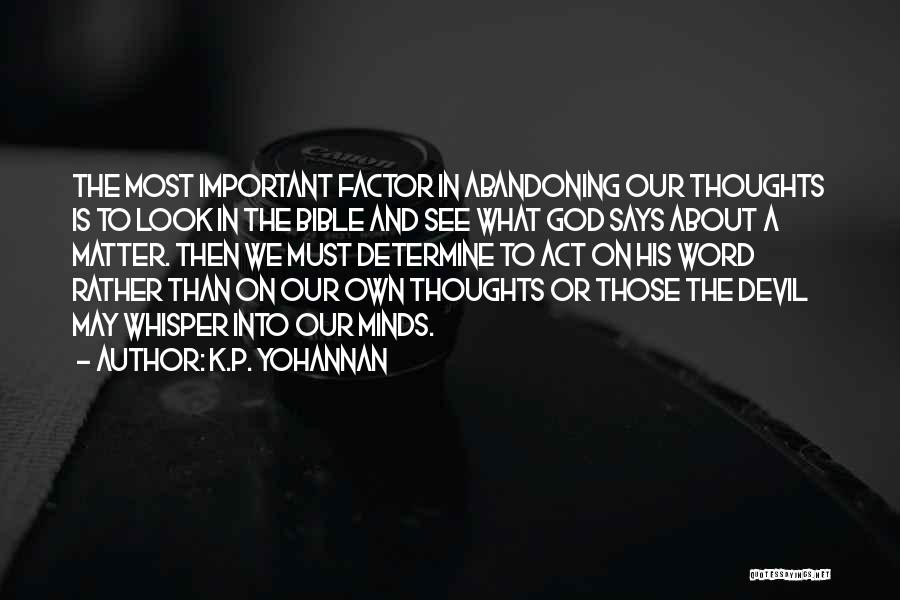 K.P. Yohannan Quotes: The Most Important Factor In Abandoning Our Thoughts Is To Look In The Bible And See What God Says About