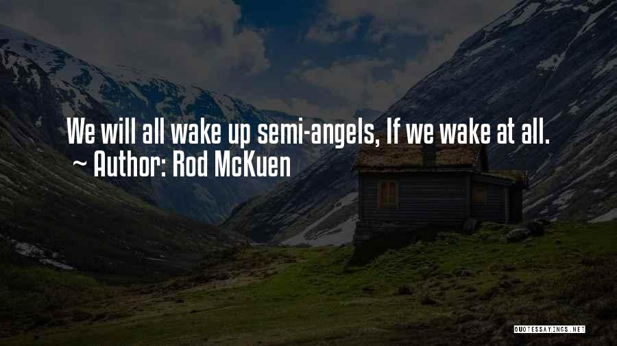 Rod McKuen Quotes: We Will All Wake Up Semi-angels, If We Wake At All.