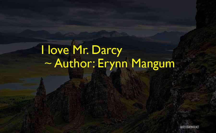 Erynn Mangum Quotes: I Love Mr. Darcy