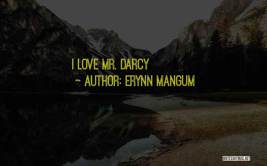 Erynn Mangum Quotes: I Love Mr. Darcy