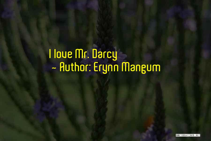 Erynn Mangum Quotes: I Love Mr. Darcy