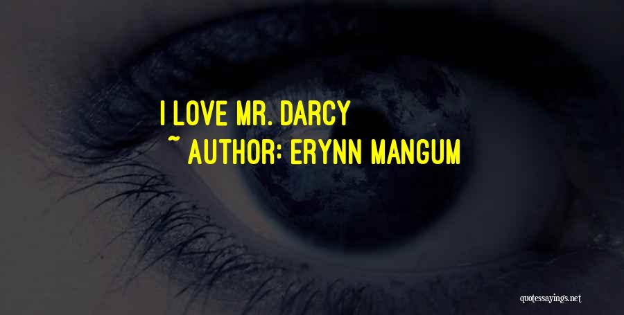 Erynn Mangum Quotes: I Love Mr. Darcy