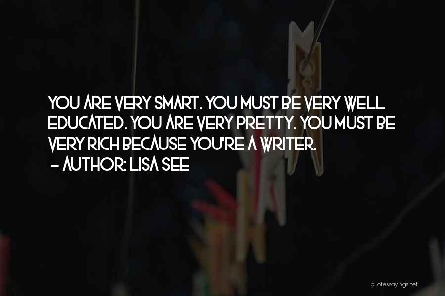Lisa See Quotes: You Are Very Smart. You Must Be Very Well Educated. You Are Very Pretty. You Must Be Very Rich Because