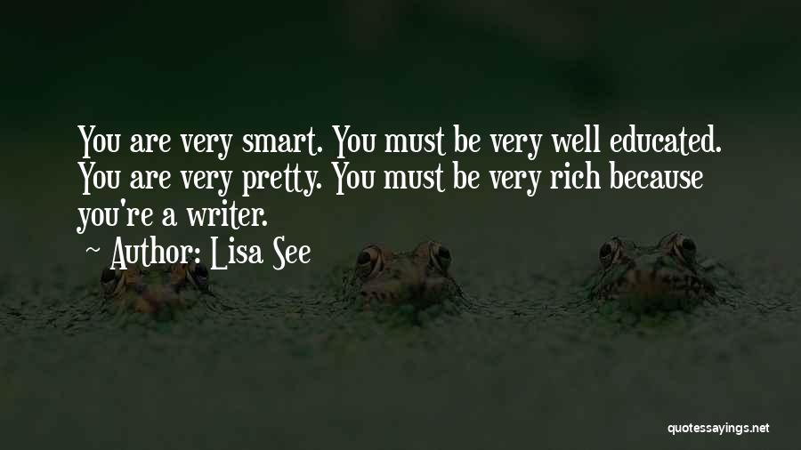 Lisa See Quotes: You Are Very Smart. You Must Be Very Well Educated. You Are Very Pretty. You Must Be Very Rich Because