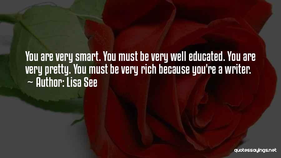 Lisa See Quotes: You Are Very Smart. You Must Be Very Well Educated. You Are Very Pretty. You Must Be Very Rich Because
