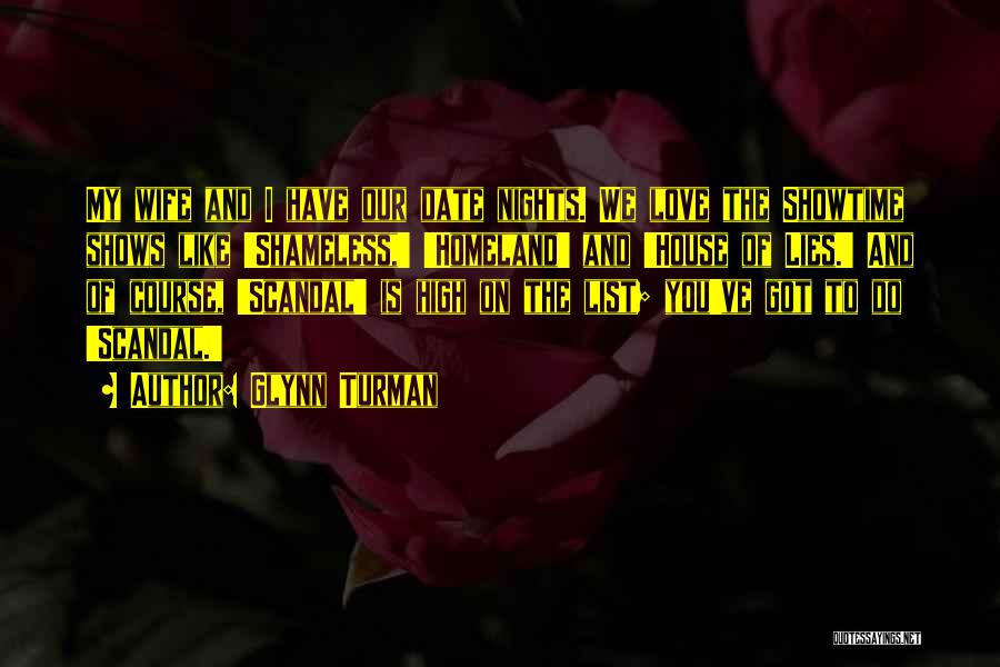 Glynn Turman Quotes: My Wife And I Have Our Date Nights. We Love The Showtime Shows Like 'shameless,' 'homeland' And 'house Of Lies.'