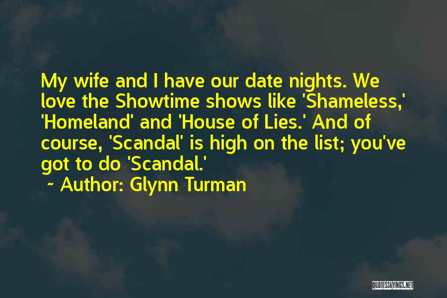 Glynn Turman Quotes: My Wife And I Have Our Date Nights. We Love The Showtime Shows Like 'shameless,' 'homeland' And 'house Of Lies.'