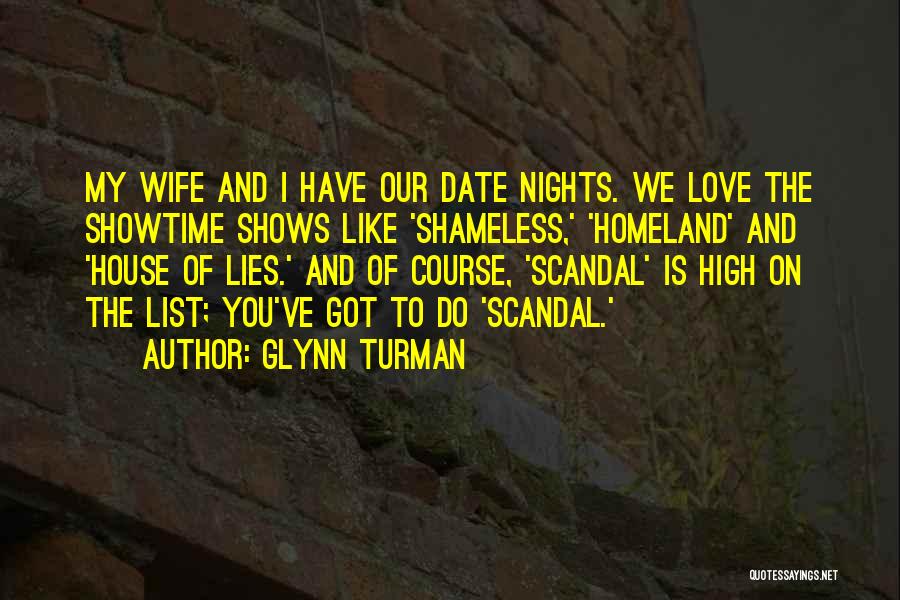 Glynn Turman Quotes: My Wife And I Have Our Date Nights. We Love The Showtime Shows Like 'shameless,' 'homeland' And 'house Of Lies.'
