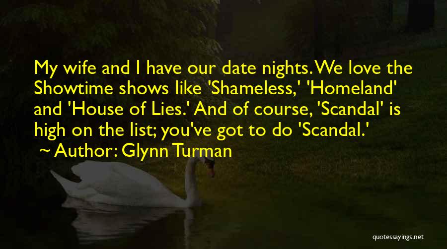 Glynn Turman Quotes: My Wife And I Have Our Date Nights. We Love The Showtime Shows Like 'shameless,' 'homeland' And 'house Of Lies.'